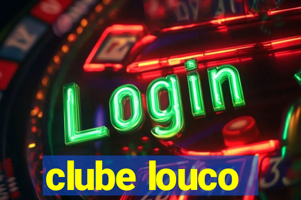 clube louco